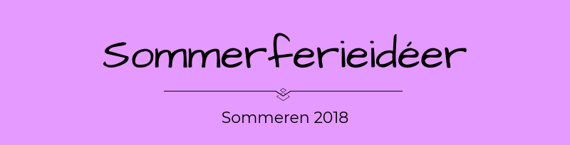 Lege, aktiviteter og steder til sommerferien